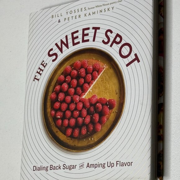 The Sweet Spot Cookbook Bill Yosses Peter Kaminsky Dialing Back Sugar Flavor HC - Picture 3 of 5